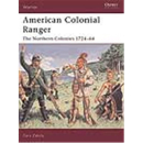 American Colonial Ranger The Northern Colonies 1724-64...