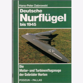 Deutsche Nurfl&uuml;gel bis 1945 Die Motor-und Turbinenflugzeuge der Gebr&uuml;der Horten