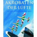 Akrobaten der L&uuml;fte - Die Kunstflugteams der Welt