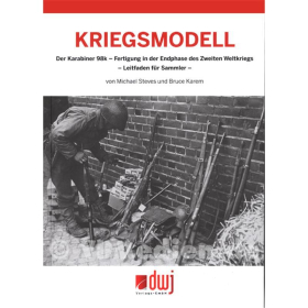 Kriegsmodell - Der Karabiner 98k - Fertigung in der Endphase des Zweiten Weltkriegs - Leitfaden f&uuml;r Sammler - M. Stevens / B. Karem