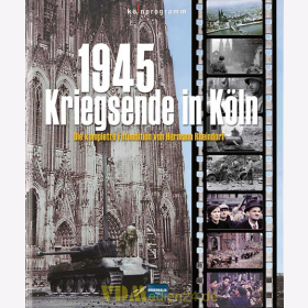 1945 - Kriegsende in K&ouml;ln - Die komplette Fotoedition von Hermann Rheindorf