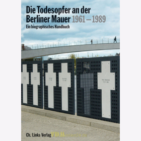 Die Todesopfer an der Berliner Mauer 1961-1989 Mauerfall Ein biographisches Handbuch
