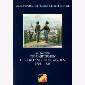 v.Th&uuml;men - Die Uniformen der Preussischen Garden 1704-1836 - APH Bd.25 - Keubke / Hentschel