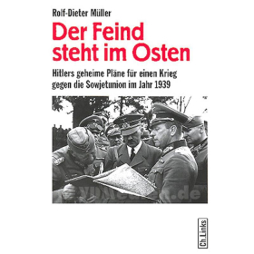 Der Feind steht im Osten - Hitlers geheime Pl&auml;ne f&uuml;r einen Krieg gegen die Sowjetunion im Jahr 1939 - Rolf-Dieter M&uuml;ller