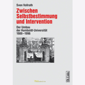 S. Vollrath / Zwischen Selbstbestimmung und Intervention - Der Umbau der Humboldt-Universit&auml;t 1989-1996