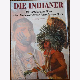 Moore Die Indianer verlorene Welt der Ureinwohner Nordamerikas 