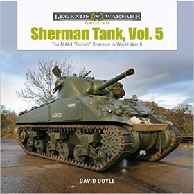 Doyle Legends of Warfare Ground Sherman Tank Vol. 5 The M4A4 &quot;British&quot; Sherman in World War II Kettenfahrzeug Panzer