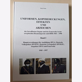 Friebe Uniformen, Kopfbedeckungen, Effekten und Abzeichen der bewaffneten Organe und der Feuerwehr in der sowjetischen Besatzungszone und DDR 1945-1990 Band 1