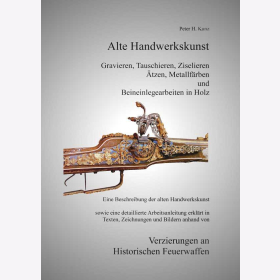 Kunz Alte Handwerkskunst: Gravieren, Tauschieren, Ziselieren, &Auml;tzen, Metallf&auml;rben, Beineinlegearbeiten in Holz