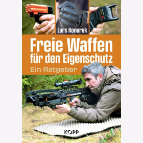 Freie Waffen f&uuml;r den Eigenschutz Ein Ratgeber Lars Konarek
