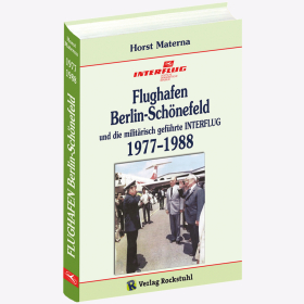 Flughafen Berlin-Sch&ouml;nefeld und die milit&auml;risch gef&uuml;hrte Interflug 1977-1988 Band 4 Materna