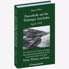 Panzerkeile auf der Th&uuml;ringer Autobahn April 1945 Band 10 M&ouml;ller