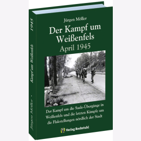 Der Kampf um Wei&szlig;enfels April 1945 Band 13 M&ouml;ller