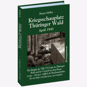 Kriegsschauplatz Th&uuml;ringer Wald April 1945 Band 14 M&ouml;ller