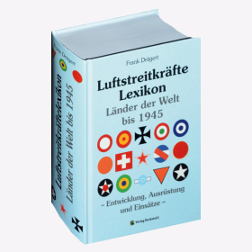 Luftstreitkr&auml;fte Lexikon L&auml;nder der Welt bis 1945 Entwicklung, Ausr&uuml;stung und Eins&auml;tze Dr&auml;gert