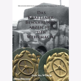 Weber Das Kraftfahrbew&auml;hrungsabzeichen der Wehrmacht Entstehung Varianten Dokumente Die Auszeichnungen der Deutschen Wehrmacht 1939-1945