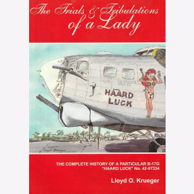 The Trials and Tribulations of a Lady - The complete History of a Particular B-17G &quot;Haard Luck&quot; No. 42-97334