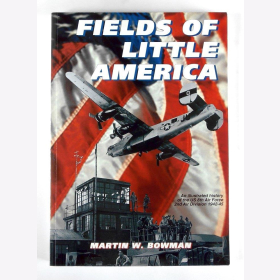 Fields of the little Amerca - An illustrated History of the US 8th Air Force 2nd  Air Division 1942-45