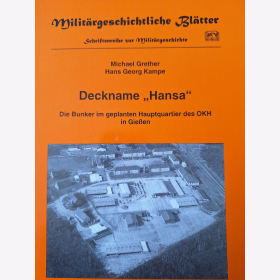 Grether / Kampe Deckname &quot;Hansa&quot; Die Bunker im geplanten Hauptquartier des OKH in Gie&szlig;en Milit&auml;rgeschichtliche Bl&auml;tter Schriftenreihe zur Milit&auml;rgeschichte