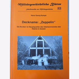 Kampe Deckname &quot;Zeppelin&quot; Die bunker im Hauptquartier des Oberkommandos des Heeres in Zossen Milit&auml;rgeschichtliche Bl&auml;tter Schriftenreihe zur Milit&auml;rgeschichte