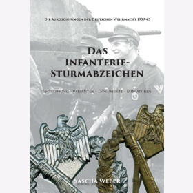 Weber Das Infanterie-Sturmabzeichen Entstehung - Varianten - Dokumente - Miniaturen