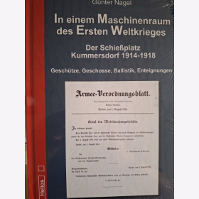 Nagel In einem Maschinenraum des Ersten Weltkrieges Der Schie&szlig;platz Kummersdorf 1914-1918 Gesch&uuml;tze, Geschosse, Ballistik, Enteignungen