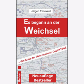 Thorwald Es begann an der Weichsel - Das Ende der Wehrmacht im Osten 1945