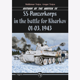 Trojca SS-Panzerkorps in the battle for Kharkov 01-03.1943 History of the Waffen SS