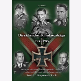 M&ouml;bius Die s&auml;chsischen Ritterkreuztr&auml;ger 1939-1945 Die Inhaber der h&ouml;chsten deutschen Tapferkeitsauzeichnung im Zweiten Weltkrieg, die geb&uuml;rtige Sachsen waren Bd. 3 Morgenstern - Schob