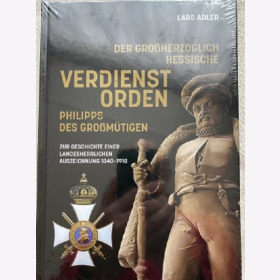 Adler Der Gro&szlig;herzoglich Hessische Verdienst Orden Philipps des Gro&szlig;m&uuml;tigen - Zur Geschichte einer Landesherrlichen Auszeichnung 1840-1918