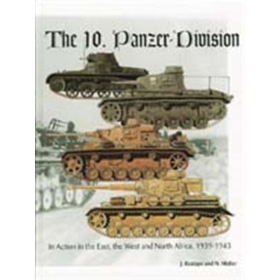 The 10. Panzer-Division in Action in the East, the West and North Africa, 1939-1943