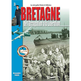 LA BRETAGNE - De lOccupation &agrave; la Lib&eacute;ration (Mini-Guides Nr. 3)