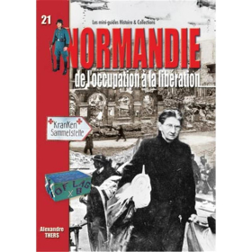 NORMANDIE - De loccupation &agrave; la lib&eacute;ration (Mini-Guides Nr. 21)